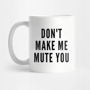 Do Not Make Me Mute You Mug